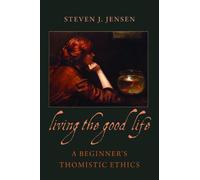 Living the Good Life: A Beginner's Thomistic Ethics