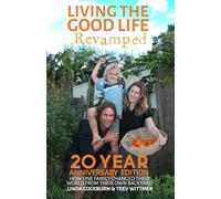 Living the Good Life - Revamped: How One Family Changed Their World From Their Own Backyard