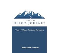 Living the Hero's Journey: The 12-Week Training Program
