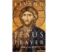 Living the Jesus Prayer: Practising the prayer of the heart