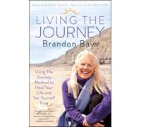 Living the Journey: Using the Journey Method to Heal Your Life and Set Yourself Free (Atria)