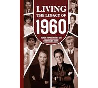 Living the Legacy of 1960: Honor the Past with a Gift that Tells a Story: UK, US and World News Retold in a Birthday Keepsake for Men and Women for Friends, Him and Her