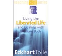 Living the Liberated Life and Dealing with the Pain-Body