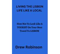 LIVING THE LISBON LIFE LIKE A LOCAL: How Not To Look Like A TOURIST On Your Next Travel To LISBON
