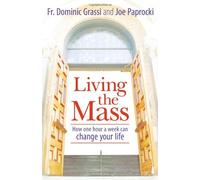 Living the Mass: How One Hour a Week Can Change Your Life