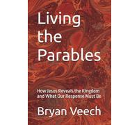 Living the Parables: How Jesus Reveals the Kingdom and What Our Response Must Be