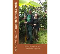 Living the Personal Myth: Making the Magic of Faerie Real in One's Own Life