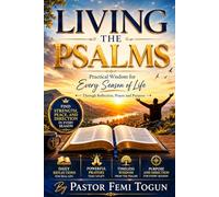 Living the Psalms: A Practical Guide for Every Season of Life Through Reflection, Prayer, and Purpose