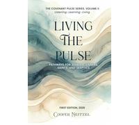 Living the Pulse: Pathways for Seekers, Sinners, Saints, and Skeptics (The Covenant Pulse Series)