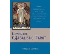 Living the Qabalistic Tarot: Applying an Ancient Oracle to the Challenges of Modern Life