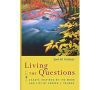 Living the Questions: Essays Inspired by the Work and Life of Parker J. Palmer