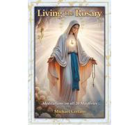 Living The Rosary: Meditations On All 20 Mysteries