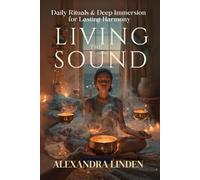 LIVING THE SOUND: Daily Rituals & Deep Immersion for Lasting Harmony (Energy Healing Series: Practical Guides for Modern Healers)