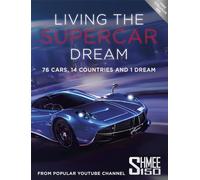 Living the Supercar Dream (Shmee150): 76 Cars, 14 Countries and 1 Dream