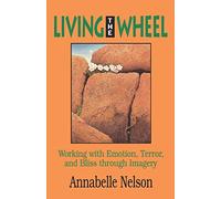 Living the Wheel: Working with Emotion, Terror and Bliss Through Imagery