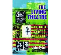 Living Theatre: Art, Exile and Outrage (Biography and Autobiography)