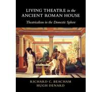 Living Theatre in the Ancient Roman House: Theatricalism in the Domestic Sphere