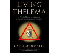 Living Thelema : A Practical Guide to Attainment in Aleister Crowley's System of Magick
