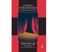 Living Theodrama: Reimagining Theological Ethics (Routledge Studies in Theology, Imagination and the Arts)