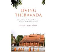 Living Theravada: Demystifying the People, Places, and Practices of a Buddhist Tradition