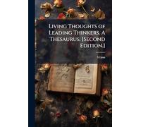 Living Thoughts of Leading Thinkers. A Thesaurus. [Second Edition.]