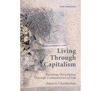 Living Through Capitalism : Resisting Devastation Through Communities of Life