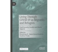 Living Through COVID-19 as Migrants and Refugees : Food Security, Gender and Health Impacts