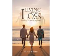 LIVING THROUGH LOSS: A Journey Of Healing And Hope