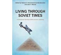 Living Through Soviet Times: A Ukrainian family's 20th Century odyssey