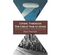 Living Through The Great War at Home: How the People of Bromley Faced the Challenges of War