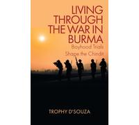 Living Through the War in Burma : Boyhood Trials Shape the Chindit
