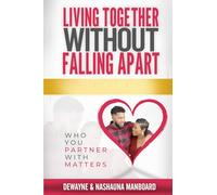 LIVING TOGETHER WITHOUT FALLING APART: Who You Partner With Matters