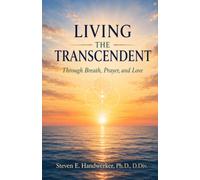 Living Transcendent: Faith, Discipline, and the Art of Presence