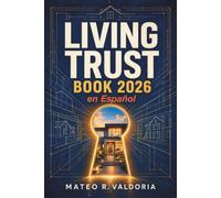Living Trust Book 2026 en español: El método CLARO para crear, transferir activos y mantener un revocable living trust que tu familia pueda ejecutar en Estados Unidos