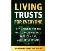 Living Trusts for Everyone (Third Edition): Why a Will Is Not the Way to Avoid Probate, Protect Heirs, and Settle Estates