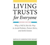 Living Trusts for Everyone: Why a Will Is Not the Way to Avoid Probate, Protect Heirs, and Settle Estates (Second Edition)