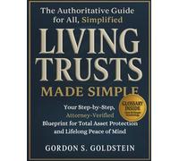 Living Trusts Made Simple: Your Step-by-Step, Attorney-Verified Blueprint for Total Asset Protection and Lifelong Peace of Mind