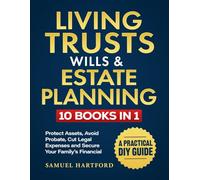 Living Trusts, Wills & Estate Planning: A Practical DIY Guide to Protect Assets, Avoid Probate, Cut Legal Expenses and Secure Your Family’s Financial Future