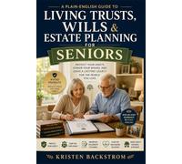 Living Trusts, Wills & Estate Planning for Seniors: A Plain-English Guide to Protecting Your Assets, Honoring Your Wishes, and Leaving a Lasting Legacy for the People You Love.