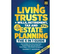 Living Trusts + Wills, Retirement, Tax & Estate Planning - The 6-in-1 Guide: How to Make Your Own Living Trust, Avoid Probate, Save On Taxes & Retire Happy + Elite Wealth Management (Wealth Strategy)