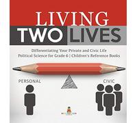 Living Two Lives: Differentiating Your Private and Civic Life | Political Science for Grade 6 | Children's Reference Books
