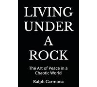 Living Under a Rock: The Art of Peace in a Chaotic World: A Guide to Solitude, Clarity, and Conscious Disconnection
