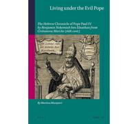 Living under the Evil Pope: The Hebrew Chronicle of Pope Paul IV by Benjamin Neḥemiah ben Elnathan from Civitanova Marche (16th cent.): 58 (Studies in Jewish History and Culture, 58)