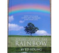 Living Under The Rainbow (How To Claim God's Key Promises For Your Life) by Ed Young (2008-08-02)