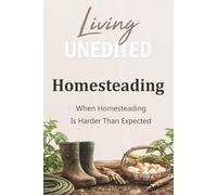Living Unedited: When Homesteading Is Harder Than Expected • The Reality and Resolve Behind Self-Sufficiency