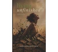 Living Unfinished: Letters From The Middle Of The Mess
