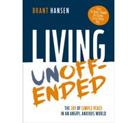 Living Unoffended : The Joy of Simple Peace in An Angry, Anxious World