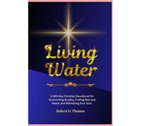 Living Water: A 365-Day Christian Devotional for Overcoming Anxiety, Finding Rest and Peace, and Refreshing Your Soul.