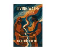 Living Water: Lessons From the Woman at The Well