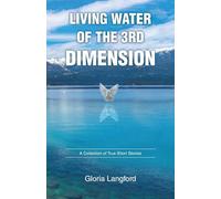 Living Water of the 3rd Dimension: A Collection of True Short Stories